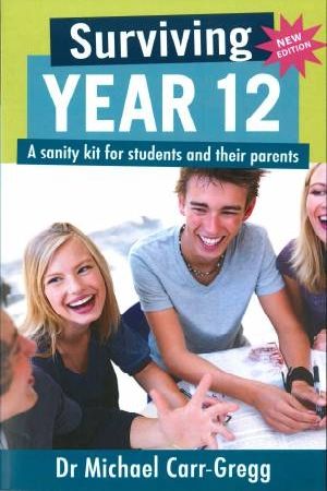 Cover Art for 9781921462443, Surviving Year 12: A Sanity Kit for Students and Their Parents by Michael Carr-Gregg