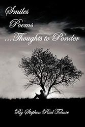Cover Art for 9781468553802, Smiles Poems...Thoughts to Ponder by Stephen Paul Tolmie