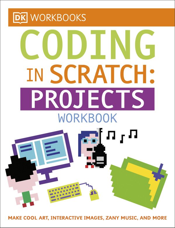 Cover Art for 9781465444028, DK Workbooks: Coding in Scratch: Projects Workbook by Jon Woodcock, Steve Setford