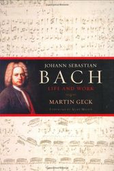 Cover Art for 9780151006489, Johann Sebastian Bach: Life and Work by Geck Martin
