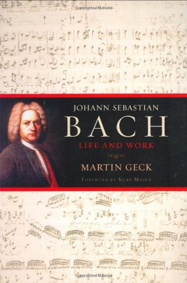Cover Art for 9780151006489, Johann Sebastian Bach: Life and Work by Geck Martin