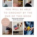 Cover Art for 9781645172741, You Will Be Able to Crochet by the End of This Book by Zoe Bateman