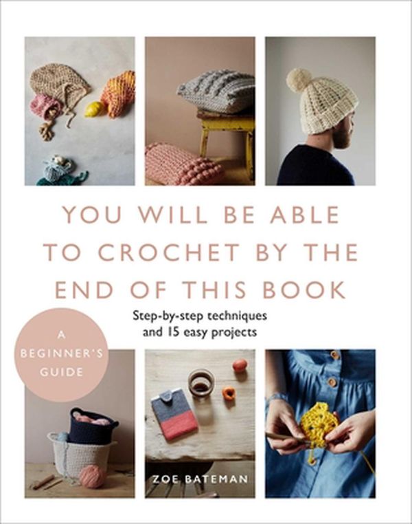 Cover Art for 9781645172741, You Will Be Able to Crochet by the End of This Book by Zoe Bateman