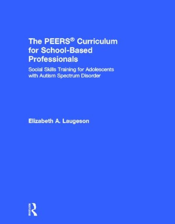 Cover Art for 9780415705769, The Peers(r) Curriculum for School Based Professionals by Elizabeth A. Laugeson