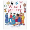 Cover Art for 9780750026895, What I Believe - A Young Person's Guide to the Religions of the World by Alan Brown