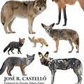 Cover Art for B07DWKZWXS, Canids of the World: Wolves, Wild Dogs, Foxes, Jackals, Coyotes, and Their Relatives (Princeton Field Guides Book 135) by Castelló, José R.