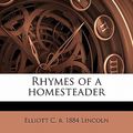 Cover Art for 9781177614702, Rhymes of a Homesteader by Elliott C. b. 1884 Lincoln