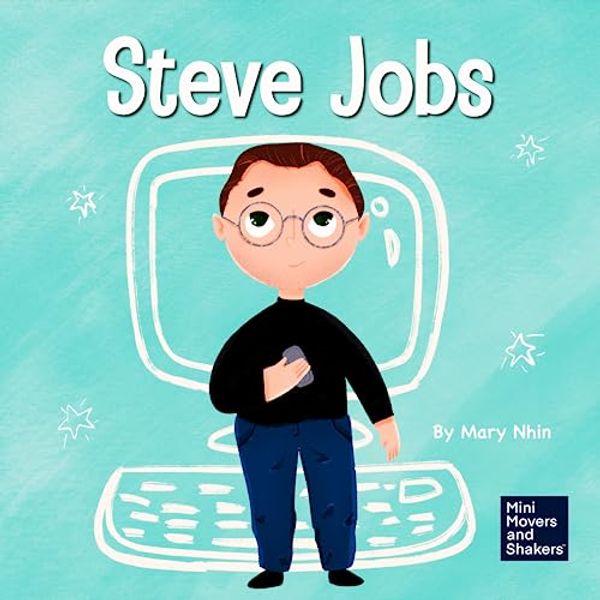 Cover Art for 9781953399281, Steve Jobs: A Kid's Book About Changing the World by Nhin, Mary, Grit Press, Grow