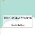 Cover Art for 9781518774867, The Crystal Stopper by Maurice LeBlanc