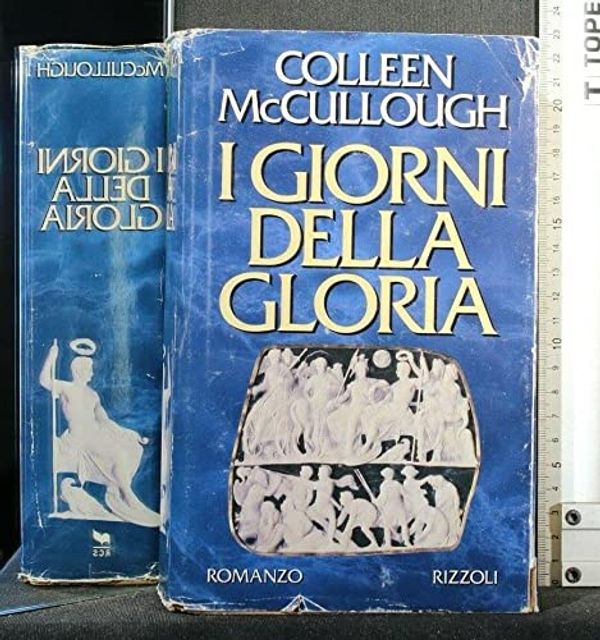 Cover Art for 9788817675864, I giorni della gloria by Colleen McCullough