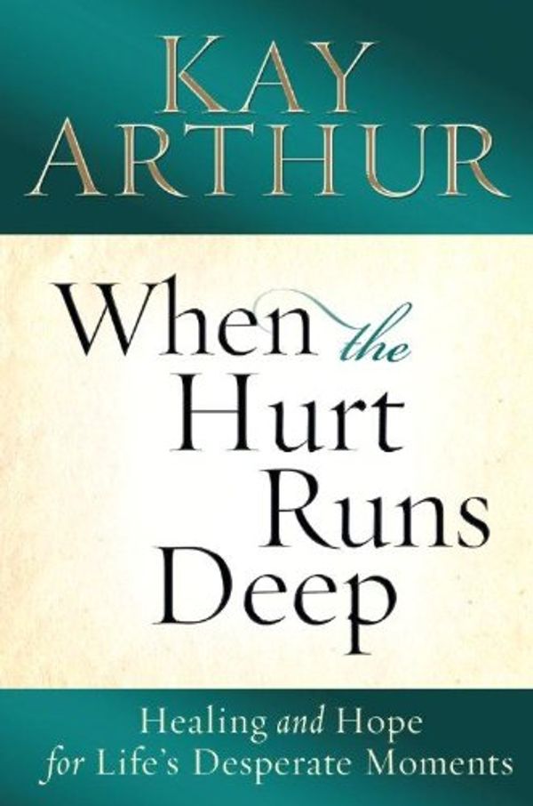 Cover Art for 9781594153990, When the Hurt Runs Deep by Kay Arthur