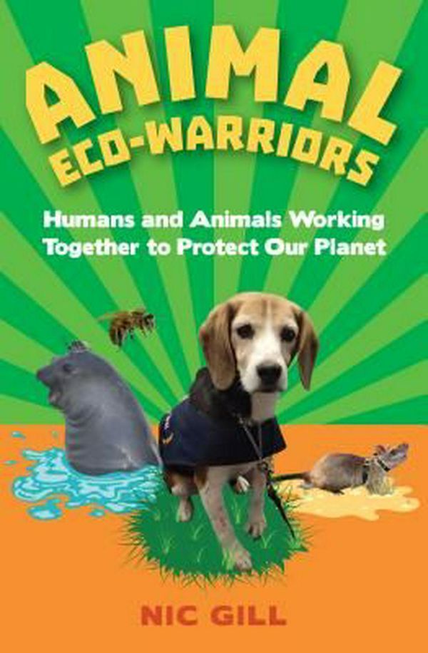 Cover Art for 9781486306213, Animal Eco-WarriorsHumans and Animals Working Together to Protect ... by Nic Gill