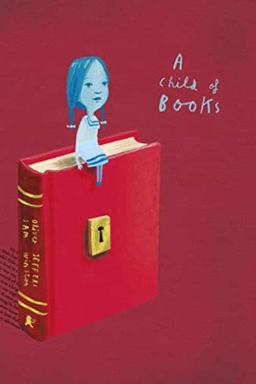 Cover Art for 9781406386042, A Child of Books by Oliver Jeffers, Sam Winston