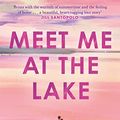 Cover Art for B0BB1QYGSR, Meet Me at the Lake by Carley Fortune