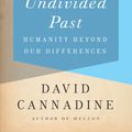 Cover Art for 9780307389596, The Undivided Past by Professor of History and Director of the Institute of Historical Research David Cannadine