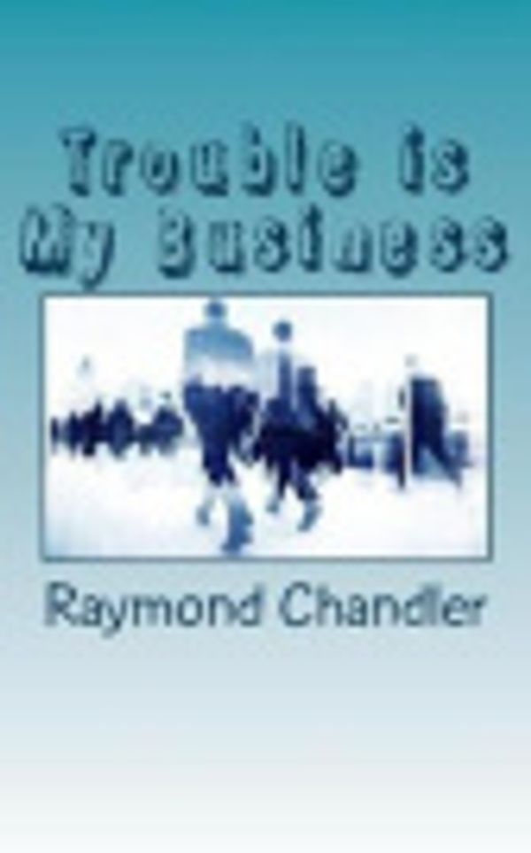 Cover Art for 9781726070287, Trouble Is My Business by Raymond Chandler