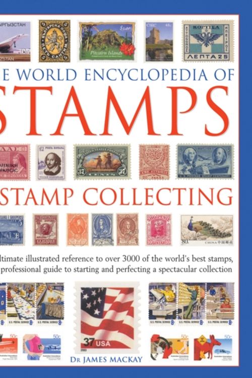 Cover Art for 9781846818837, The World Encyclopedia of Stamps & Stamp CollectingThe ultimate illustrated reference to over 3000 of... by James Mackay