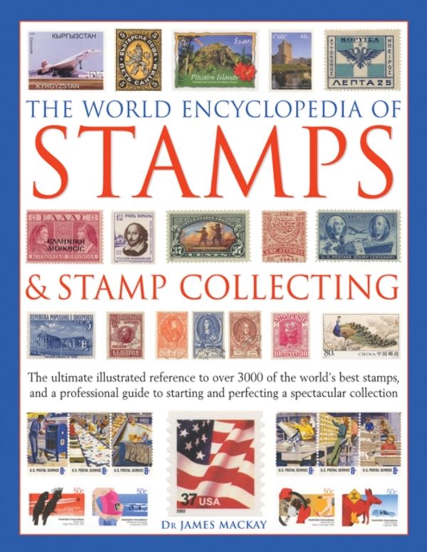 Cover Art for 9781846818837, The World Encyclopedia of Stamps & Stamp CollectingThe ultimate illustrated reference to over 3000 of... by James Mackay