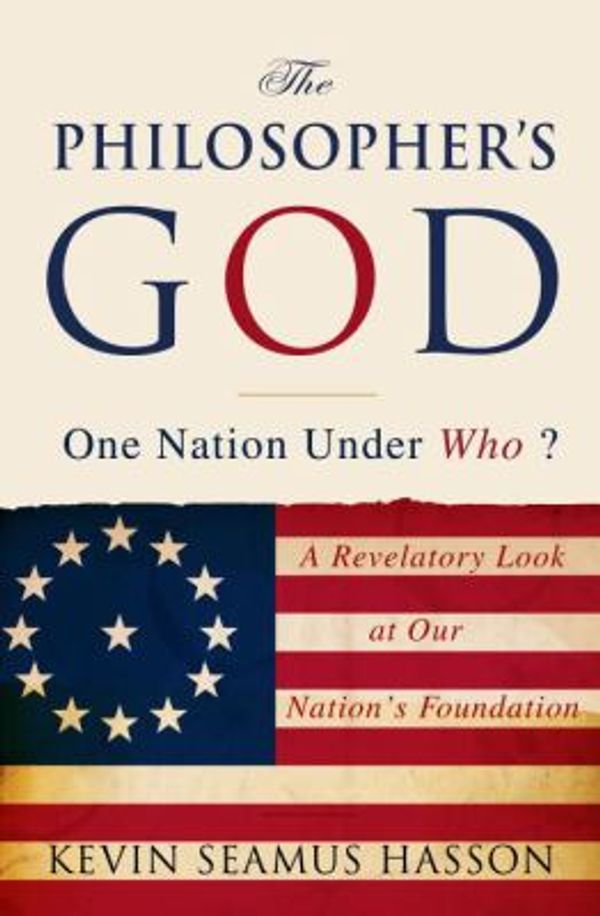 Cover Art for 9780307718181, The Philosopher's God: One Nation Under Who? by Kevin Seamus Hasson
