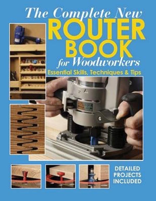 Cover Art for 9781890621940, The Complete New Router Book for Woodworkers: Essential Skills, Techniques & Tips by Chris Marshall