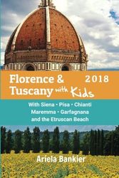 Cover Art for 9780996822275, Florence & Tuscany with Kids 2018: Florence and Tuscany Travel Guide 2018 by Ariela Bankier