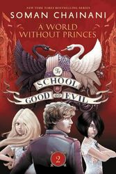 Cover Art for 9780062104939, The School for Good and Evil #2: A World without Princes by Soman Chainani