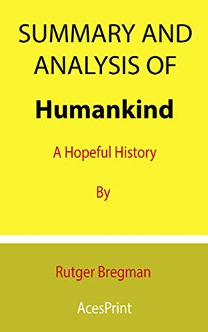 Cover Art for B08TY6VJQP, Summary and Analysis of Humankind: A Hopeful History By Rutger Bregman by Acesprint