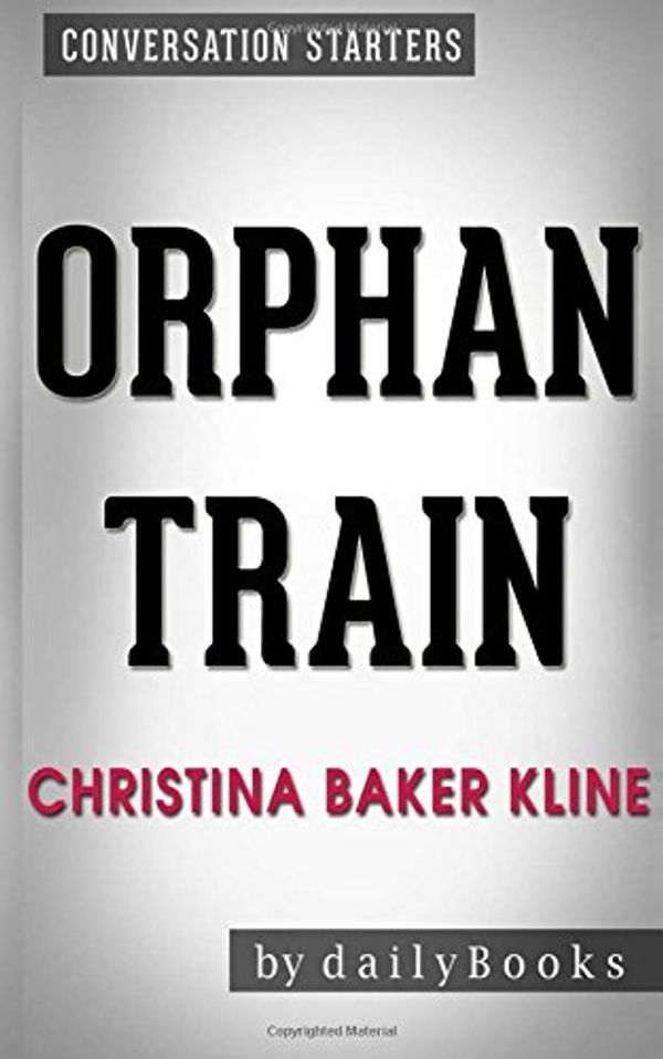 Cover Art for 9781523999323, Orphan Train: A Novel by Christina Baker Kline | Conversation Starters by dailyBooks