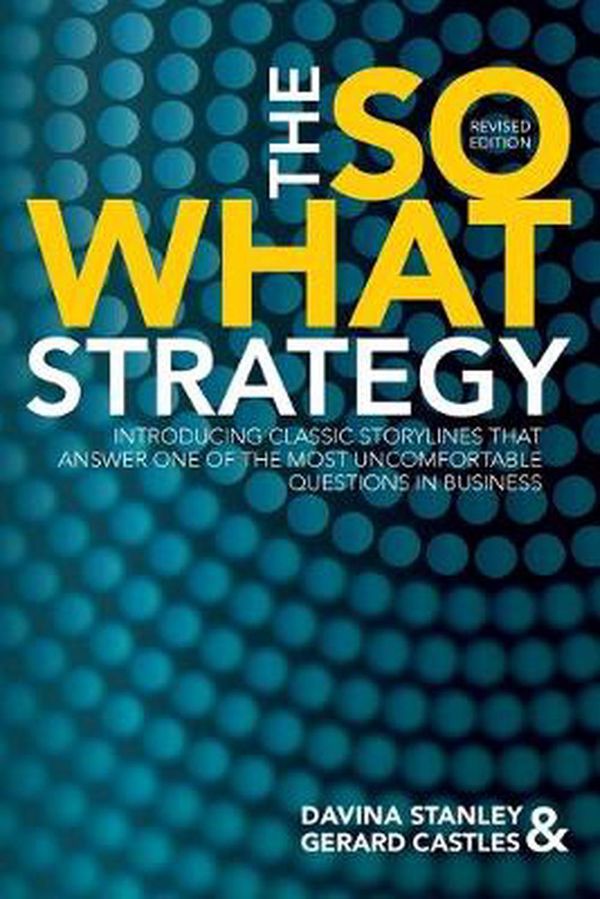 Cover Art for 9780648402565, The So What Strategy Revised Edition by Davina Stanley, Gerard Castles