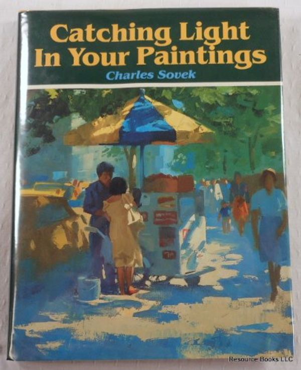 Cover Art for 9780891340942, Catching Light in Your Paintings by Sovek, Charles by Sovek, Charles