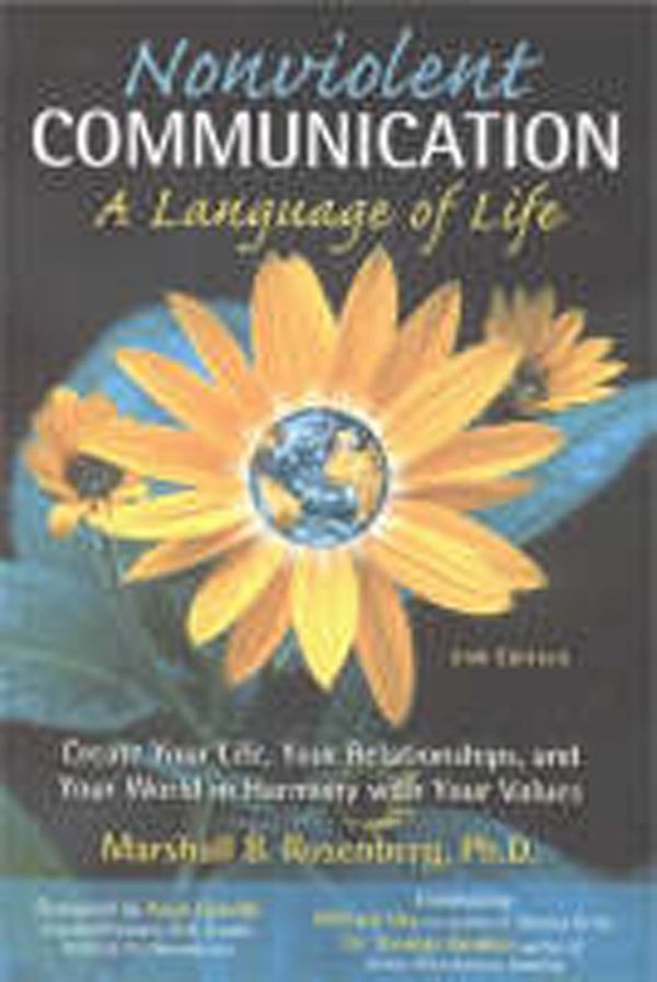 Cover Art for 9781892005038, Nonviolent Communication: A Language of Life: Create Your Life, Your Relationships, and Your World in Harmony with Your Values by Marshall B. Rosenberg