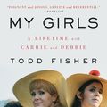 Cover Art for 9780062792334, My Girls by Todd Fisher