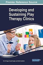 Cover Art for 9781522582267, Developing and Sustaining Play Therapy Clinics (Advances in Psychology, Mental Health, and Behavioral Studies) by Erin M. Dugan