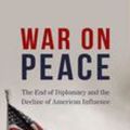 Cover Art for 9781432859343, War on Peace: The End of Diplomacy and the Decline of American Influence (Thorndike Press Large Print Popular and Narrative Nonfiction) by Ronan Farrow