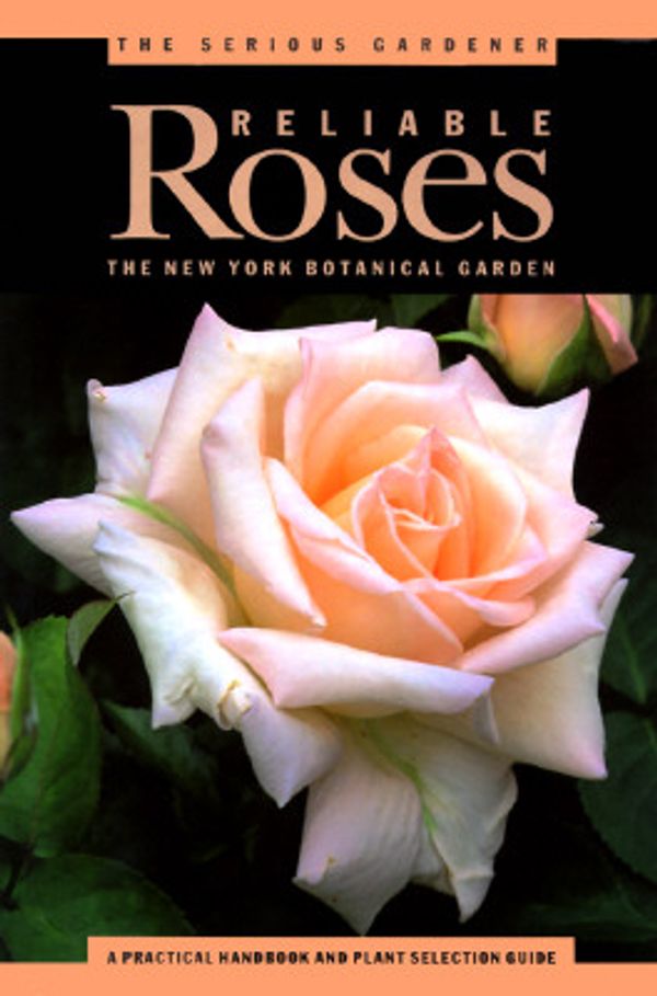 Cover Art for 9780609800867, Serious Gardener, The: Reliable Roses (New York Botanical Garden) by New York Botanical Garden