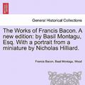 Cover Art for 9781241221522, The Works of Francis Bacon. a New Edition by Bacon, Francis, Montagu, Basil, Wood
