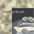 Cover Art for 9781412018609, A Letter to My Son by "Kim S."