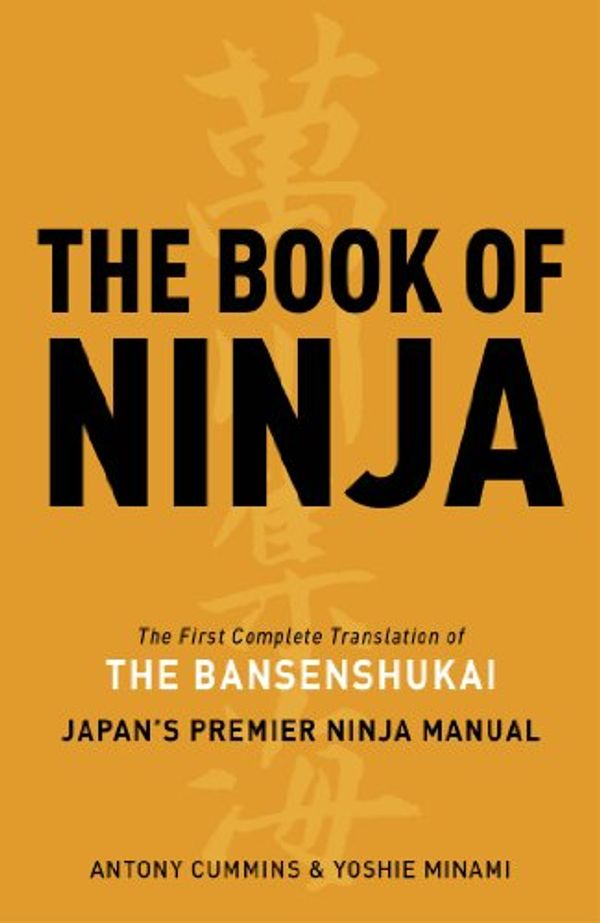 Cover Art for B00GLC82BK, The Book of Ninja: The Bansenshukai  -  Japan's Premier Ninja Manual by Antony Cummins