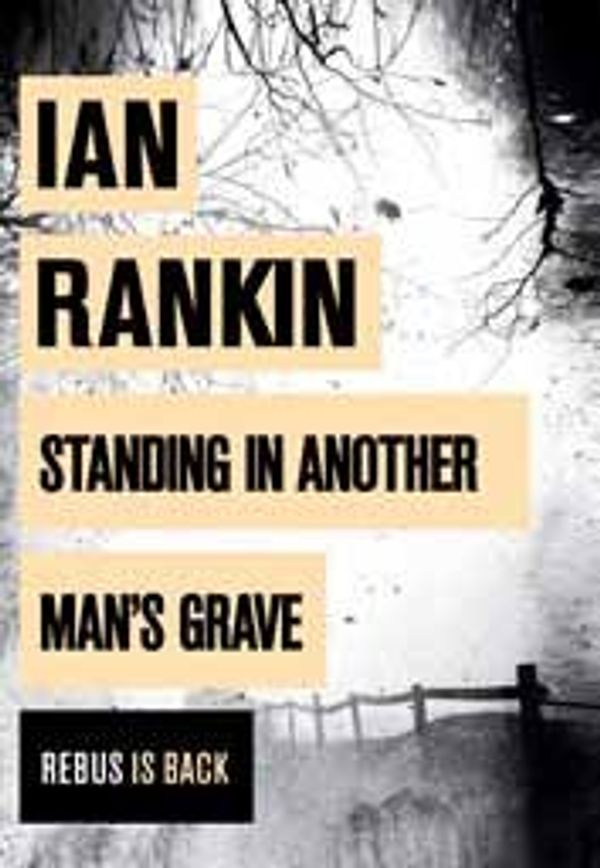 Cover Art for 9781471328107, Standing in Another Man's Grave by Ian Rankin