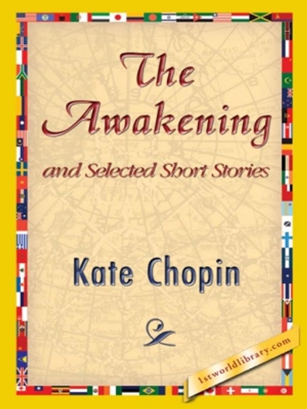 Cover Art for 9781421825953, The Awakening and Selected Short Stories by Kate Chopin, 1stWorld Library