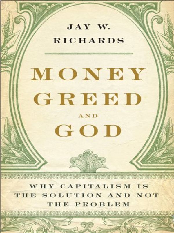 Cover Art for 9780061874567, Money, Greed, and God by Jay W. Richards