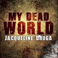 Cover Art for 9781535157001, My Dead World by Jacqueline Druga
