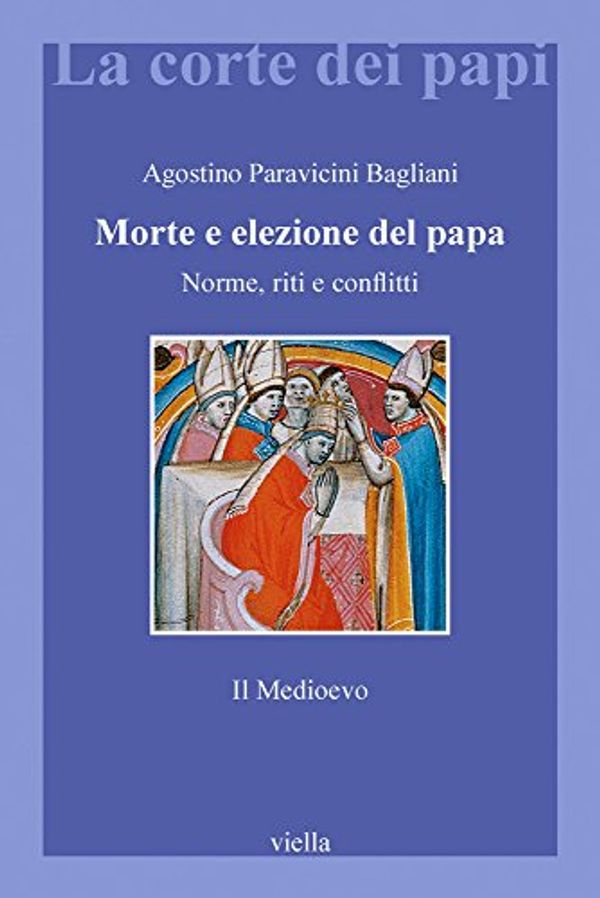 Cover Art for 9788867280360, Morte e elezione del Papa. Norme, riti e conflitti. Il Medioevo by Agostino Paravicini Bagliani