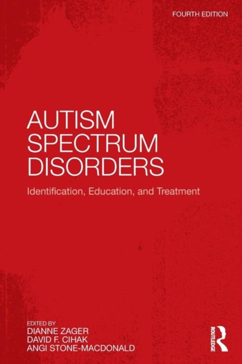 Cover Art for 9781138015708, Autism Spectrum Disorders: Identification, Education, and Treatment by Dianne Zager, David F. Cihak, Angi Stone-MacDonald