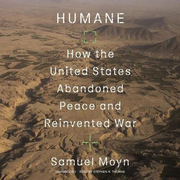 Cover Art for 9798200793150, Humane: How the United States Abandoned Peace and Reinvented War by Samuel Moyn