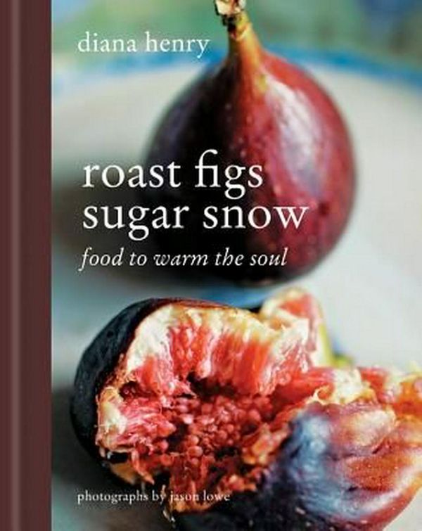 Cover Art for 9781845339593, Roast Figs Sugar Snow: Food to Warm the Soul by Diana Henry