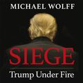 Cover Art for 9781405544702, Siege: Trump Under Fire by Michael Wolff