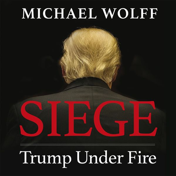 Cover Art for 9781405544702, Siege: Trump Under Fire by Michael Wolff