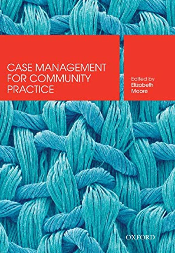Cover Art for 9780190303884, Case Management for Community Practice by Elizabeth Moore