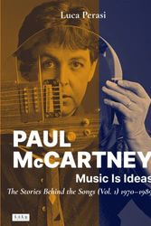 Cover Art for 9788890912238, Paul McCartney: Music Is Ideas. The Stories Behind the Songs (Vol. 1) 1970-1989 by Luca Perasi